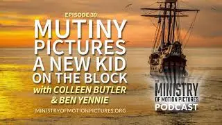 Episode 39 Mutiny Pictures: A New Kid on the Block with Colleen Butler & Ben Yennie