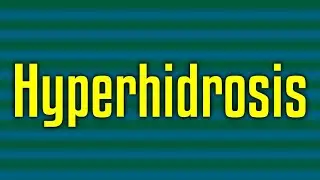 Hyperhidrosis - Solution For Excessive Sweating