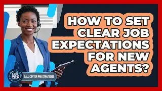 How to Set Clear Job Expectations for New Agents?