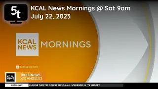 7/22/2023 | KCAL News Mornings @ Saturday 9am (FULL)