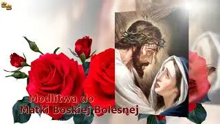 Modlitwa do Matki Boskiej Bolesnej