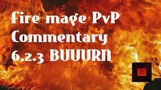 BUUUUUURN WoW Fire mage PvP 6.2 / 6.2.3. Bg commentary by pyroxius