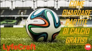 Come Guardare Partite Di Calcio (GRATIS!!)