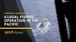 Illegal fishing operation in the Pacific - Operation island chief | VBTC News
