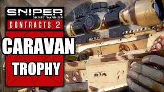 Sniper Ghost Warrior Contracts 2 &ndash; Caravan Trophy