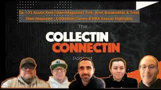 Ep 131 C&C Pod - Slam Magazine's-Austin Kent, Collectible Covers & breaking down this NBA Season