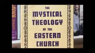 THE MYSTICAL THEOLOGY OF THE EASTERN CHURCH -- Vladimir Lossky