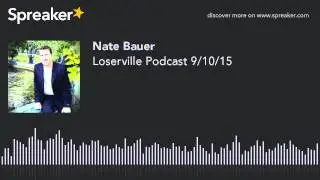 Loserville Podcast 9/10/15 (made with Spreaker)