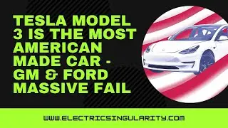 Tesla Model 3 is the most American made car - GM & Ford massive FAIL
