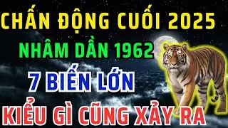 Sự Thật Chấn Động! Nhâm Dần 1962 Cuối năm 2025 Sẽ Đối Diện với 7 Biến Cực Lớn, Không Nghe Rất Phí