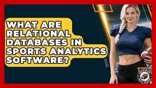 What Are Relational Databases In Sports Analytics Software? - Gridiron Data Digest