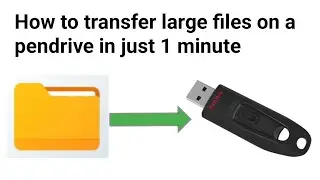How to transfer large files on a pendrive in just 1 minute