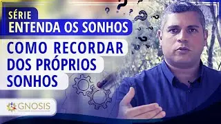 COMO RECORDAR DOS PRÓPRIOS SONHOS - Série entenda os sonhos