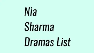 Nia Sharma Dramas List