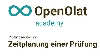 Zeitplanung einer Pr&uuml;fung (Pr&uuml;fungserstellung, OpenOlat Academy Advanced II-8)