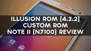 Illusion Rom [4.2.2] - Custom ROM - Note II [N7100] Review