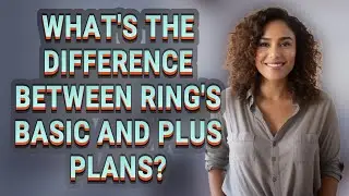 What's the difference between Ring's basic and plus plans?