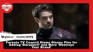 Parents TV Council Slams Disney Plus for Adding &lsquo;Daredevil&rsquo; and More &lsquo;Destroys Your Brand&rsquo;