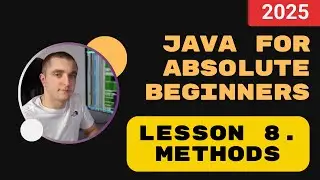 Java for absolute beginners. Lesson 8. Methods - Breaking Down Code into Reusable Blocks