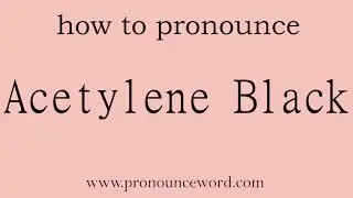Acetylene Black: How to pronounce Acetylene Black in english (correct!).Start with A. Learn from m