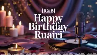 Ruairi Birthday Song - R&b - Empowered