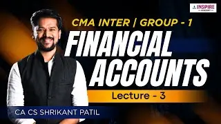 CMA Inter Financial Accounting Lec 3 | For June/Dec 2026 Attempt | CA CS Shrikant Patil  #cmainter