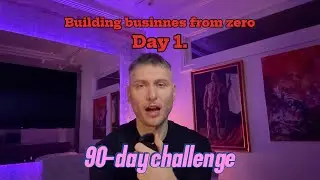 Day 1. Creating business from zero. 90-day real-time challenge.