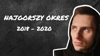 Najgorszy okres mojego życia