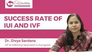 Understanding the Success Rates of IVF and IUI: in Hindi || By Dr. Divya Sardana