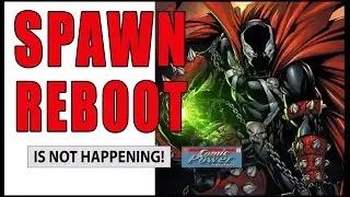 The Spawn Movie Reboot Is NOT Going To Happen! A Comic Power Special Report!