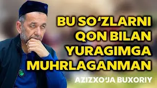 Бу сўзларни қон билан юрагимга муҳрлаганман. Азизхўжа Бухорий