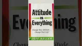7 Life-Changing Lessons from Attitude Is Everything by Jeff Keller | Transform Your Mindset Today