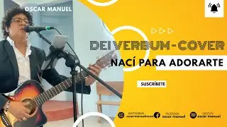Dei Verbum - Nací Para Adorarte | Cover Oscar Manuel