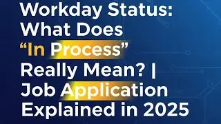 Workday Status: What Does &ldquo;In Process&rdquo; Really Mean? | Job Application Explained in 2025