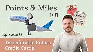 Transferable Points Credit Cards | Points & Miles 101 - Episode 6