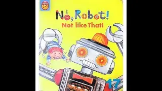 No, Robot! Not Like That! | Read Aloud Story for Kids | Fun and Silly Robot Adventure