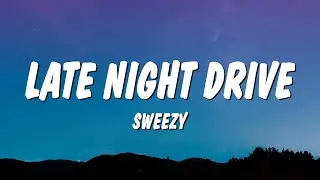 Sweezy - Late Night Drive (Lyrics)