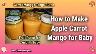 Apple Carrot Mango For Baby | 7 Month Baby Food