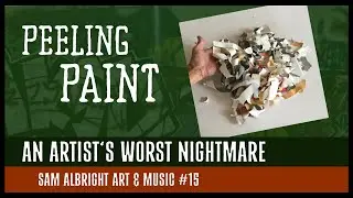 Peeling Paint - An Artist's Worst Nightmare |  Sam Albright Art & Music #15