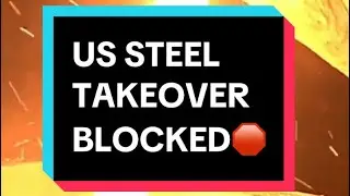 Biden Blocks US Steel Deal and Stock Crashes 17%