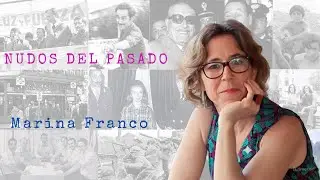 Marina Franco &ndash; El final de la dictadura y los primeros desaf&iacute;os de la democracia &ndash; Nudos del pasado