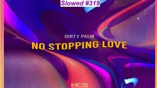 [SLOWED] #319 : Dirty Palm & Natasha Pheko - No Stopping Love | Future Bounce | [NCS Release/Remake]