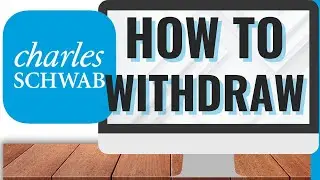 How to Withdraw from Charles Schwab (Desktop)