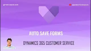 How to automatically save the forms within Dynamics 365 Customer Service application?