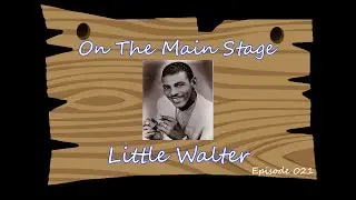 Little Walter on the Main Stage @ The Mellow Buzz Juke Joint Episode 022