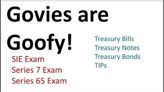 Series 7 Exam Prep - Govies are Goofy! U.S. Treasury Securities.  SIE Exam & Series 65 Exam, too!