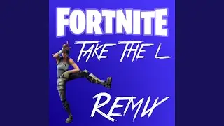 Fortnite Take The L (Remix)