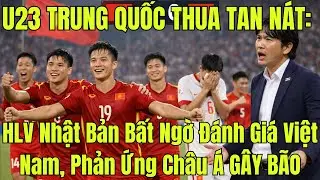 U23 TRUNG QUỐC THUA TAN NÁT: HLV Nhật Bản Bất Ngờ Đánh Giá Việt Nam, Phản Ứng Châu Á GÂY BÃO
