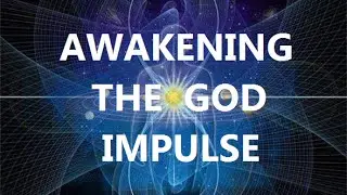 Awakening The God Impulse: Session I