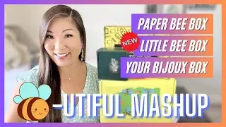 Subscription Box Mashup: Paper Bee Box | ⭐NEW⭐ Little Bee Box | Your Bijoux Box | March 2023